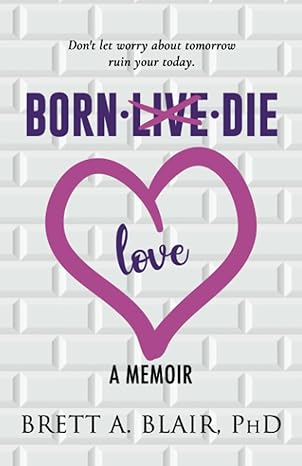 Born - Love - Die: A Memoir